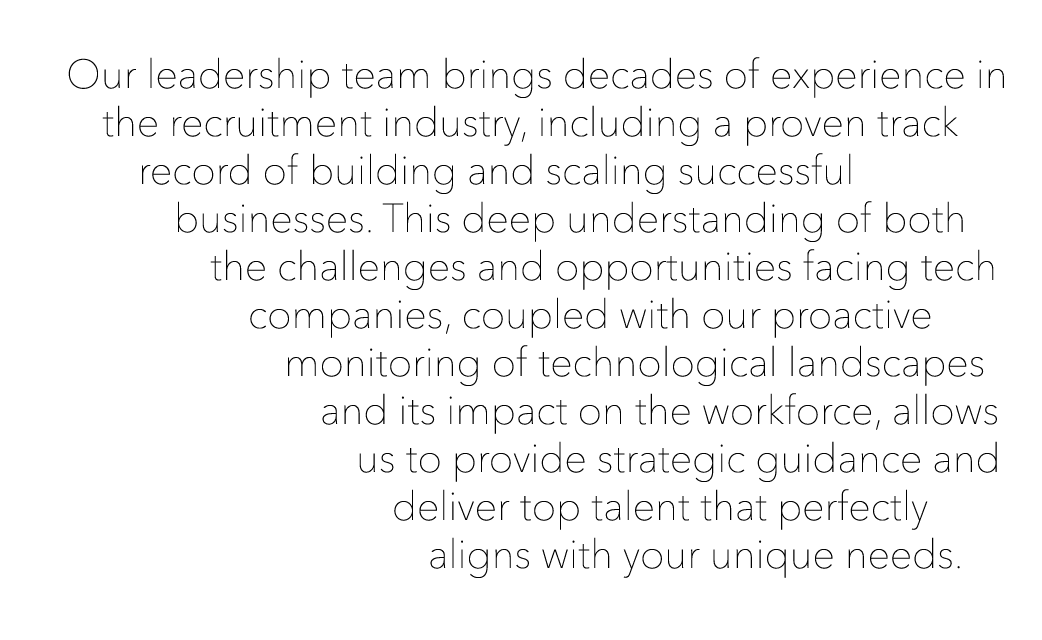  Our leadership team brings decades of experience in the recruitment industry, including a proven track record of bui...
